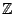 $ \mathbb {Z}$