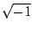 $ \sqrt{{-1}}$